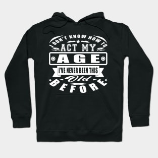 I Don't Know How To Act My Age Dad Mom Funny Hoodie